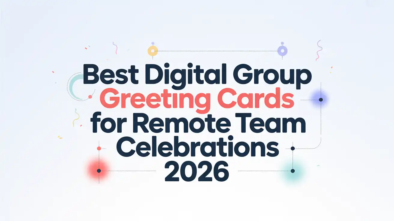 The Ultimate Guide to the Best Digital Group Greeting Cards for Remote Team Celebrations 2026
