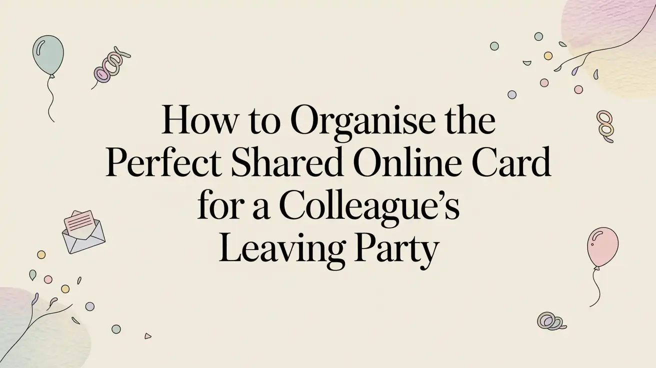 How to Organise the Perfect Shared Online Card for a Colleague’s Leaving Party