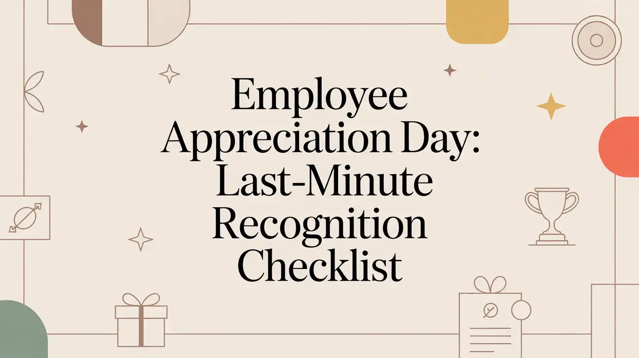 Employee Appreciation Day: Last-Minute Recognition Checklist